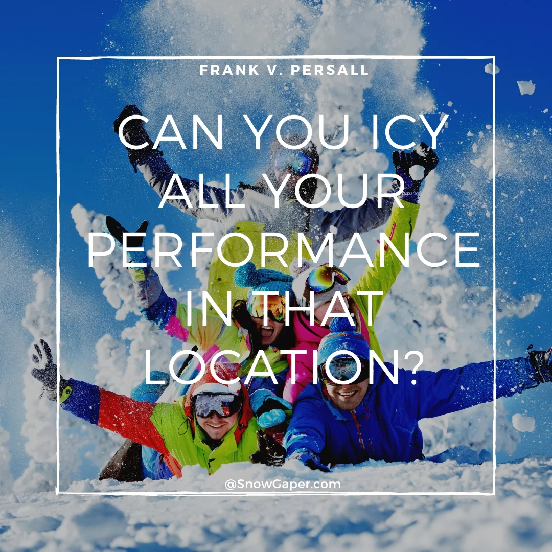 Can you icy all your performance in that location?