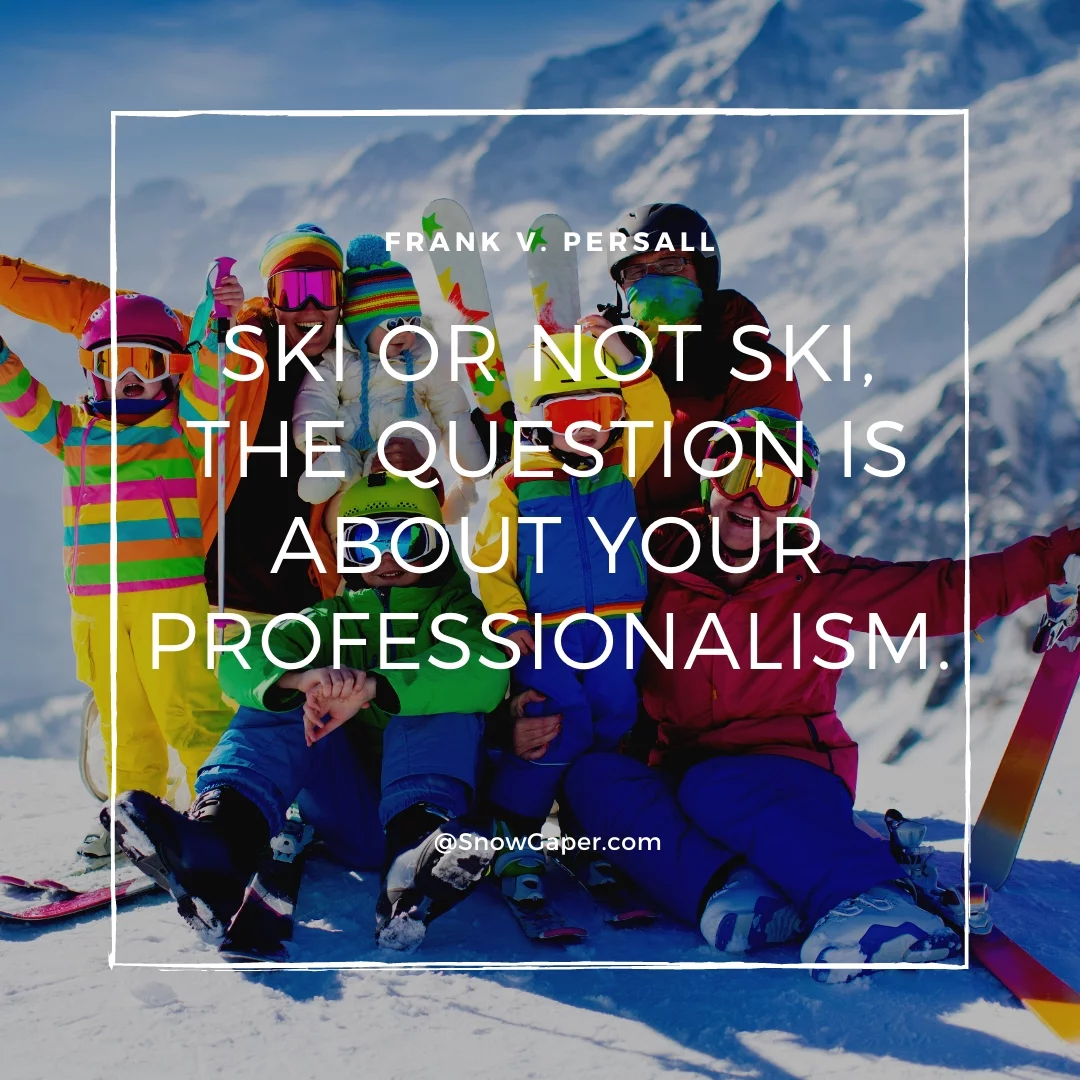 Ski or not ski, the question is about your professionalism.