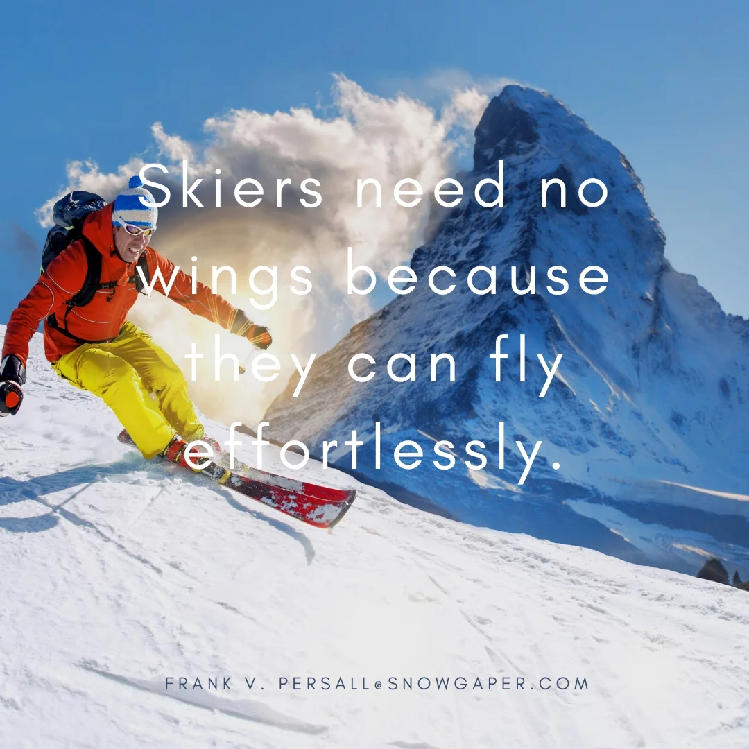 Skiers need no wings because they can fly effortlessly.