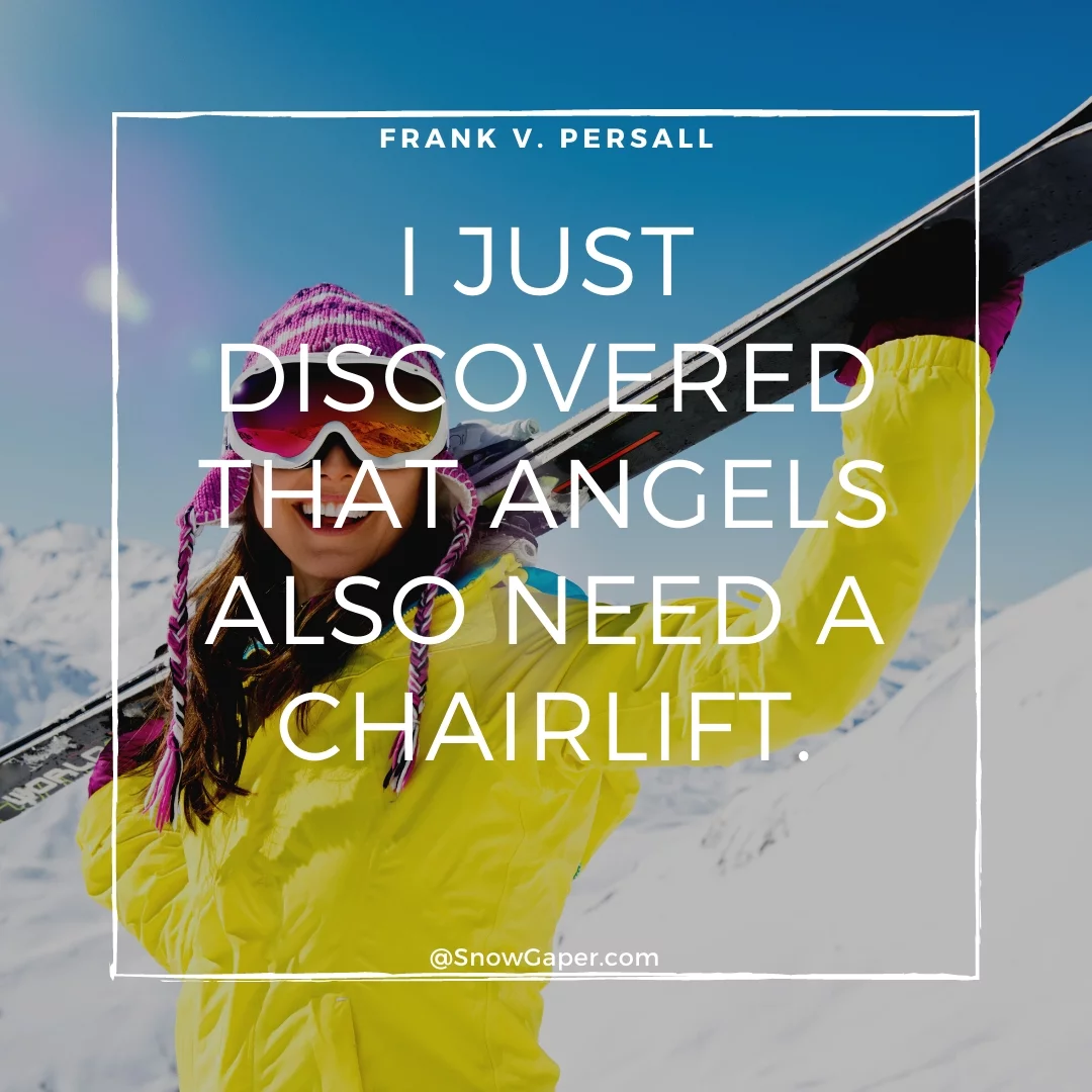 I just discovered that angels also need a chairlift.