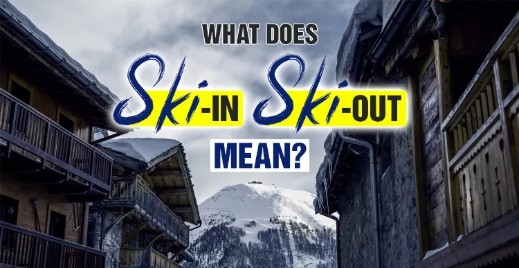 What Is Ski In, Ski Out?