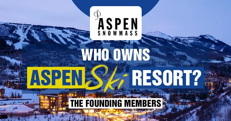 Who Owns Aspen Ski Resort? The Founding Members