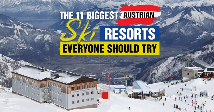 The 11 Biggest Austrian Ski Resorts Everyone Should Try