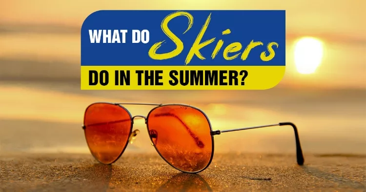 What Do Skiers Do In The Summer? (Expectations vs. Reality)