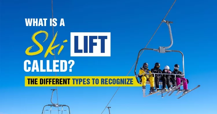 What Is A Ski Lift Called? The Different Types To Recognize