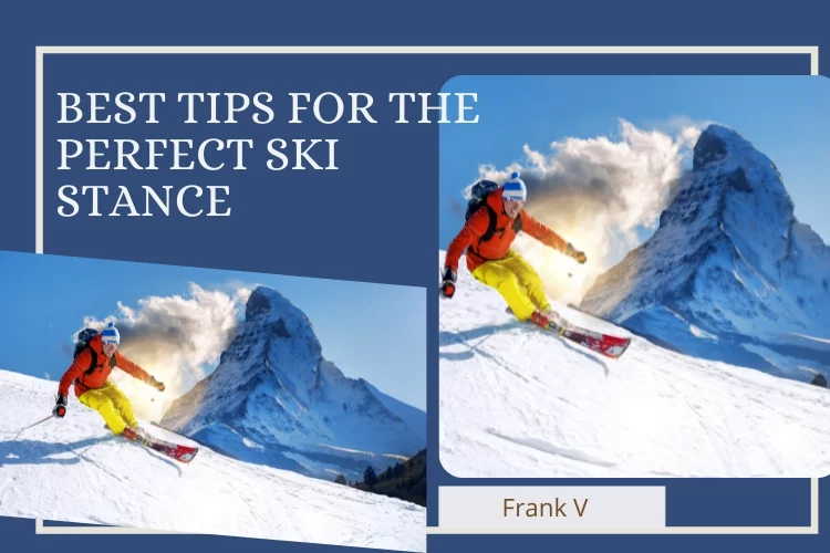 Best Tips for the Perfect Ski Stance