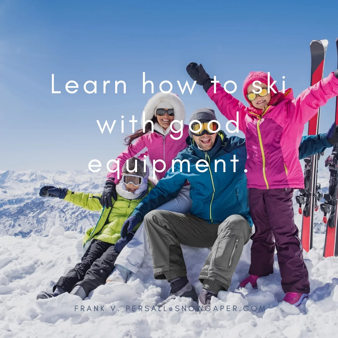 Learn how to ski with good equipment.