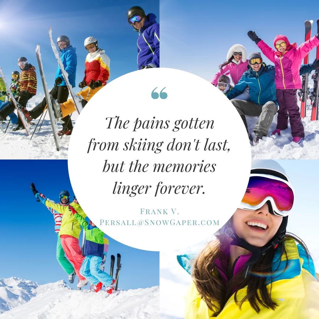The pains gotten from skiing don't last, but the memories linger forever.