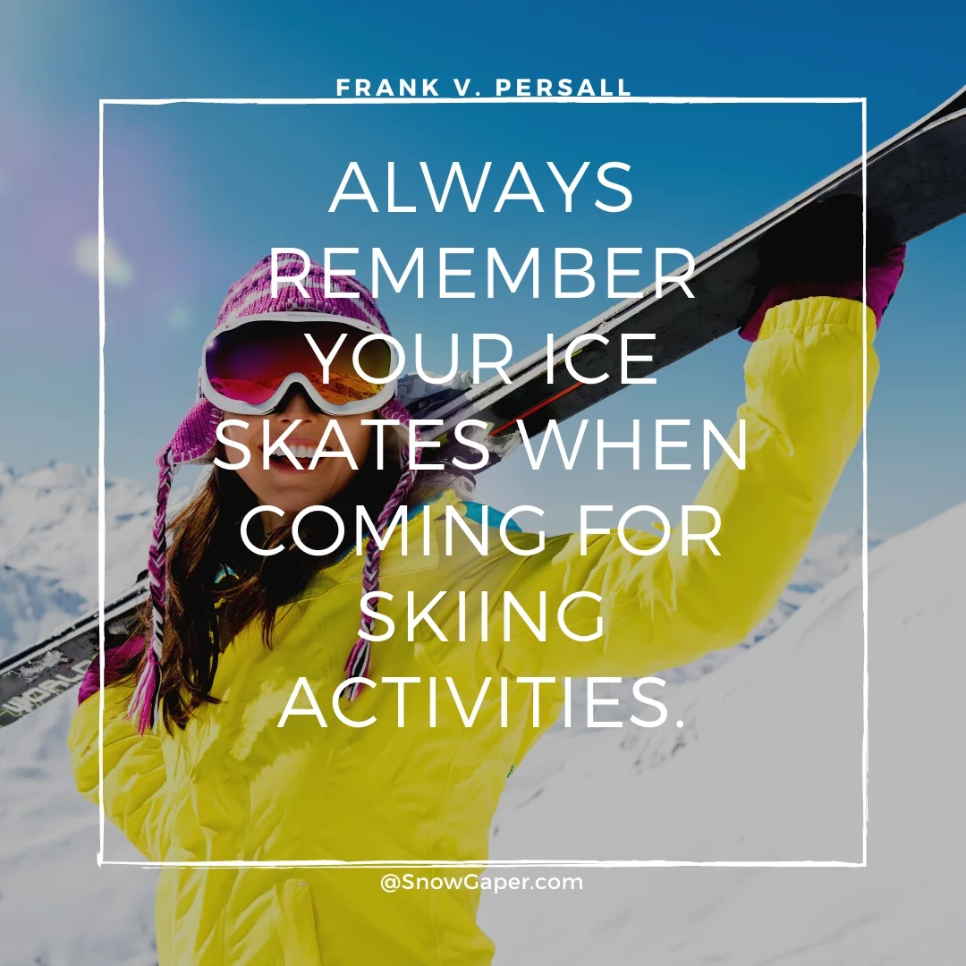 Always remember your ice skates when coming for skiing activities.