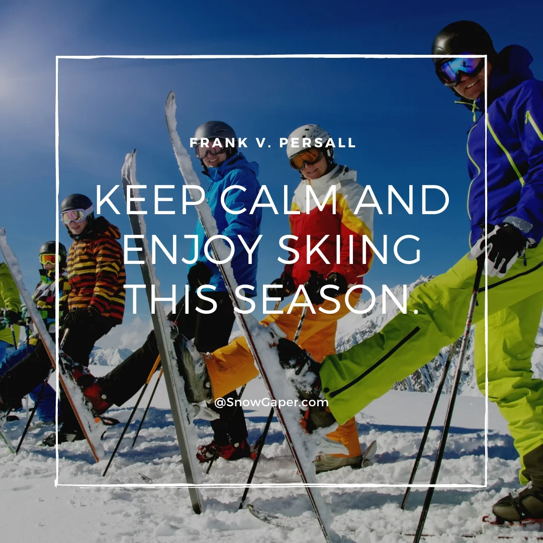 Keep calm and enjoy skiing this season.