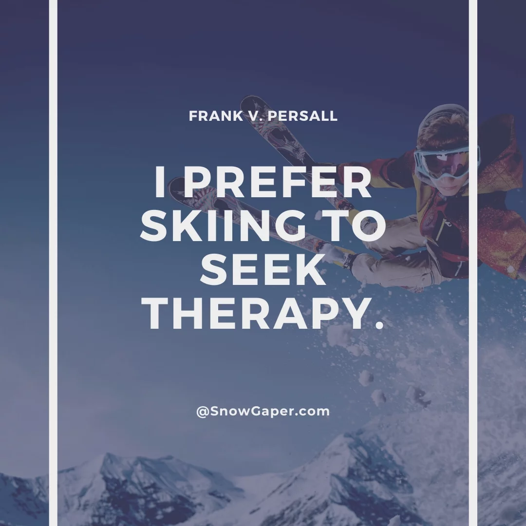 I prefer skiing to seek therapy.