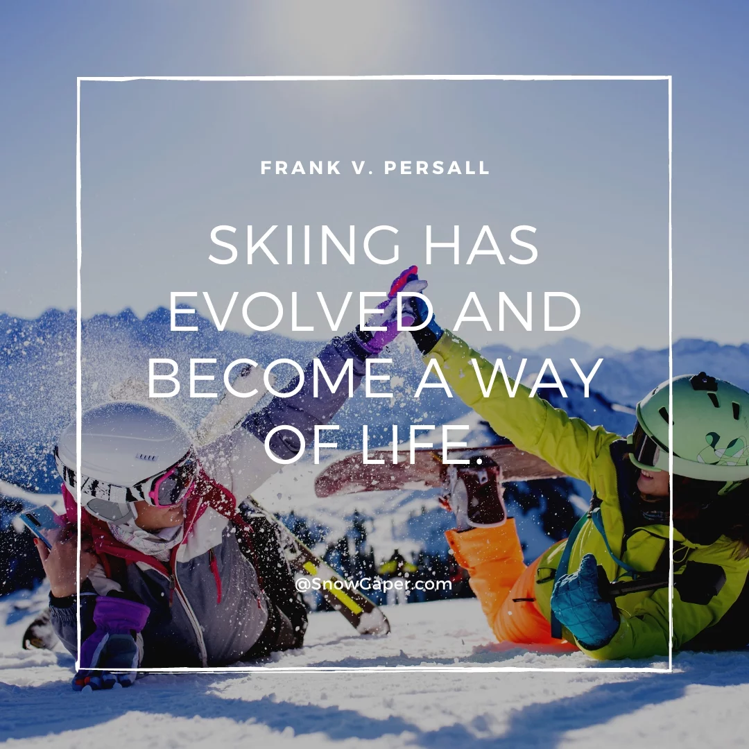 Skiing has evolved and become a way of life.