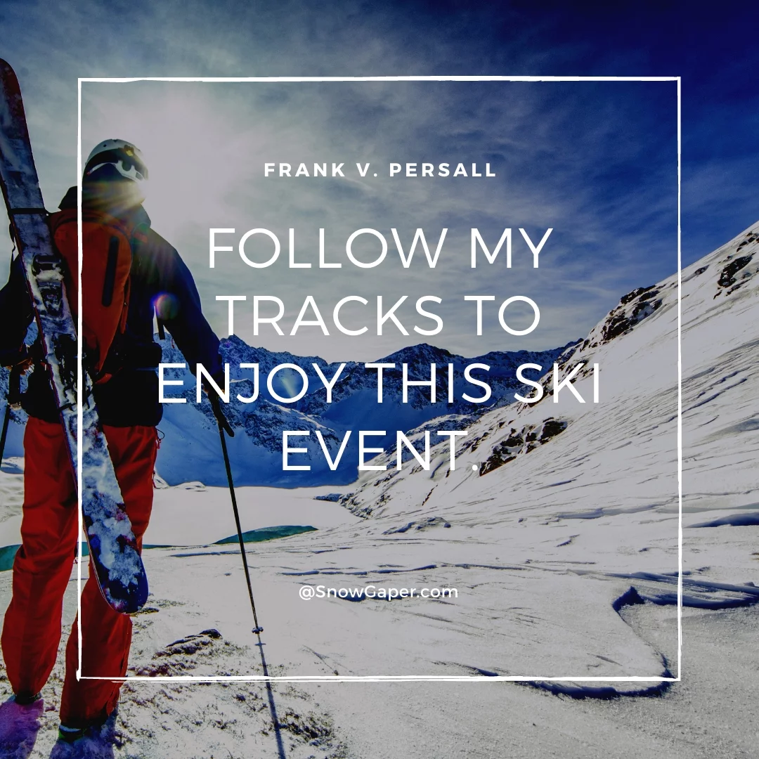 Follow my tracks to enjoy this ski event.