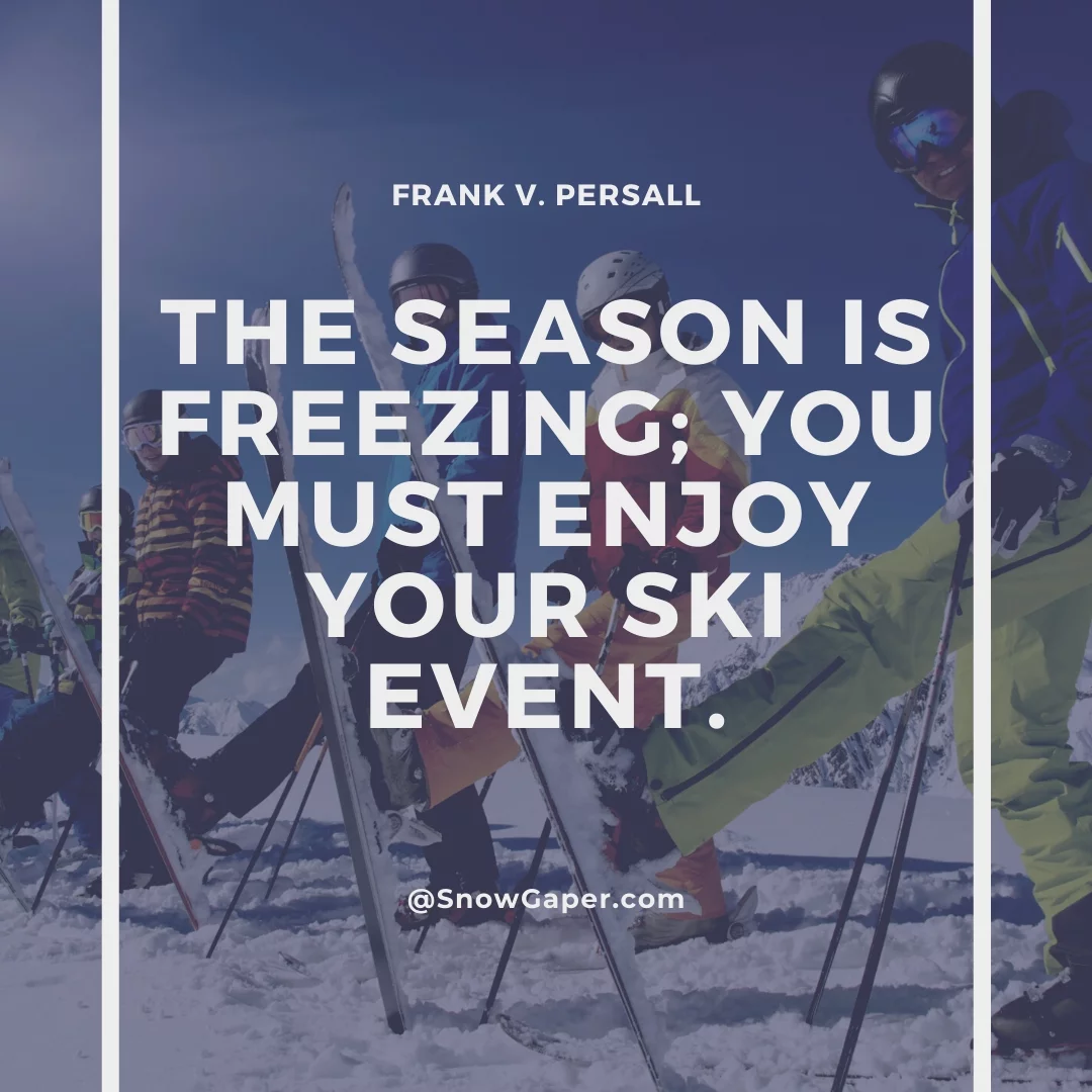 The season is freezing; you must enjoy your ski event.