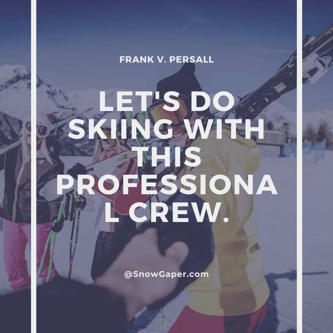 Let's do skiing with this professional crew.