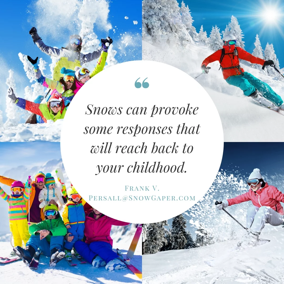Snows can provoke some responses that will reach back to your childhood.