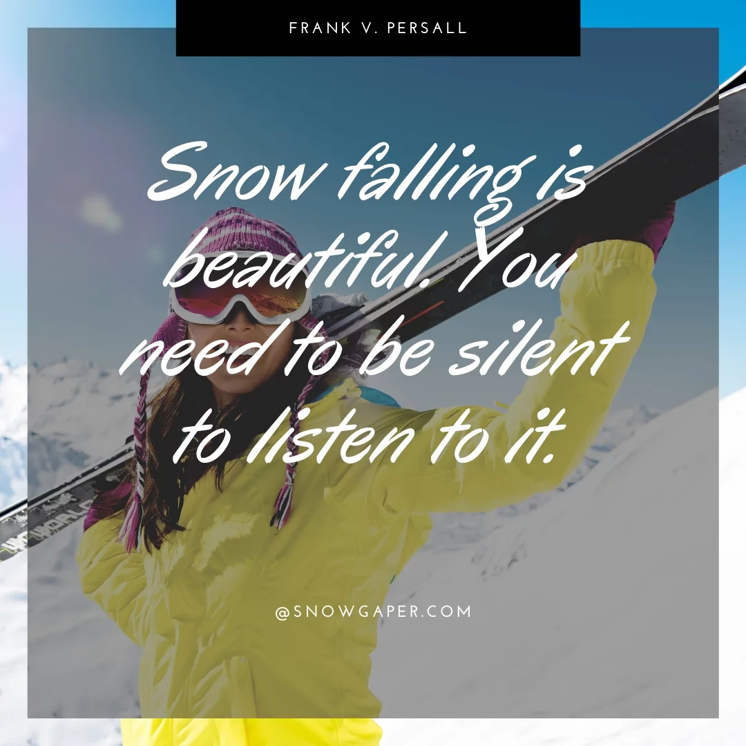 Snow falling is beautiful. You need to be silent to listen to it.
