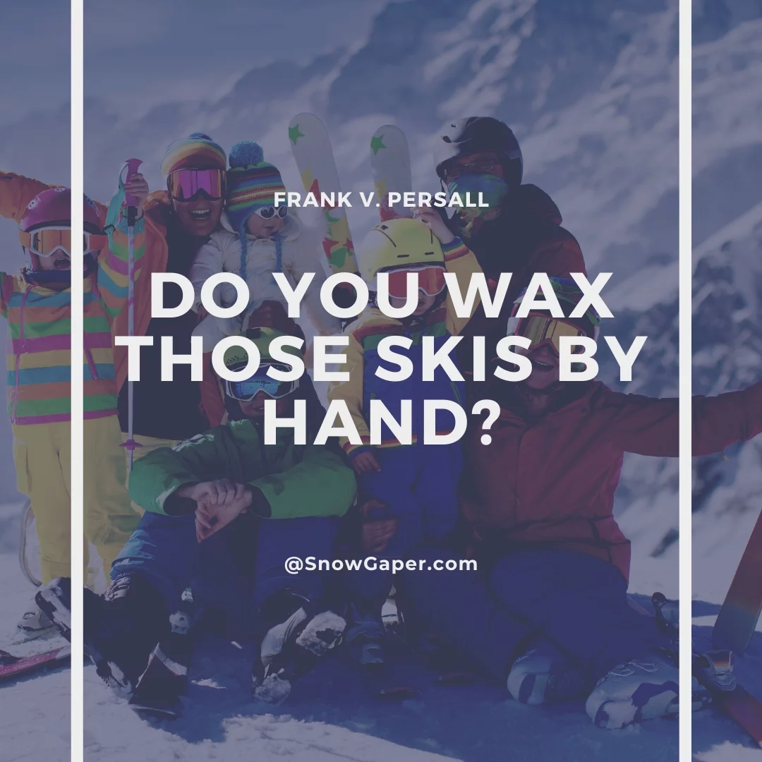 Do you wax those skis by hand?