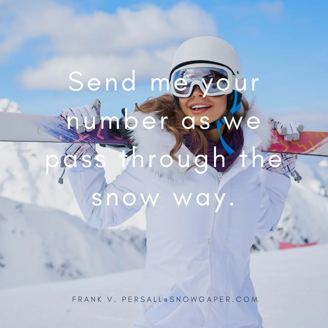Send me your number as we pass through the snow way.