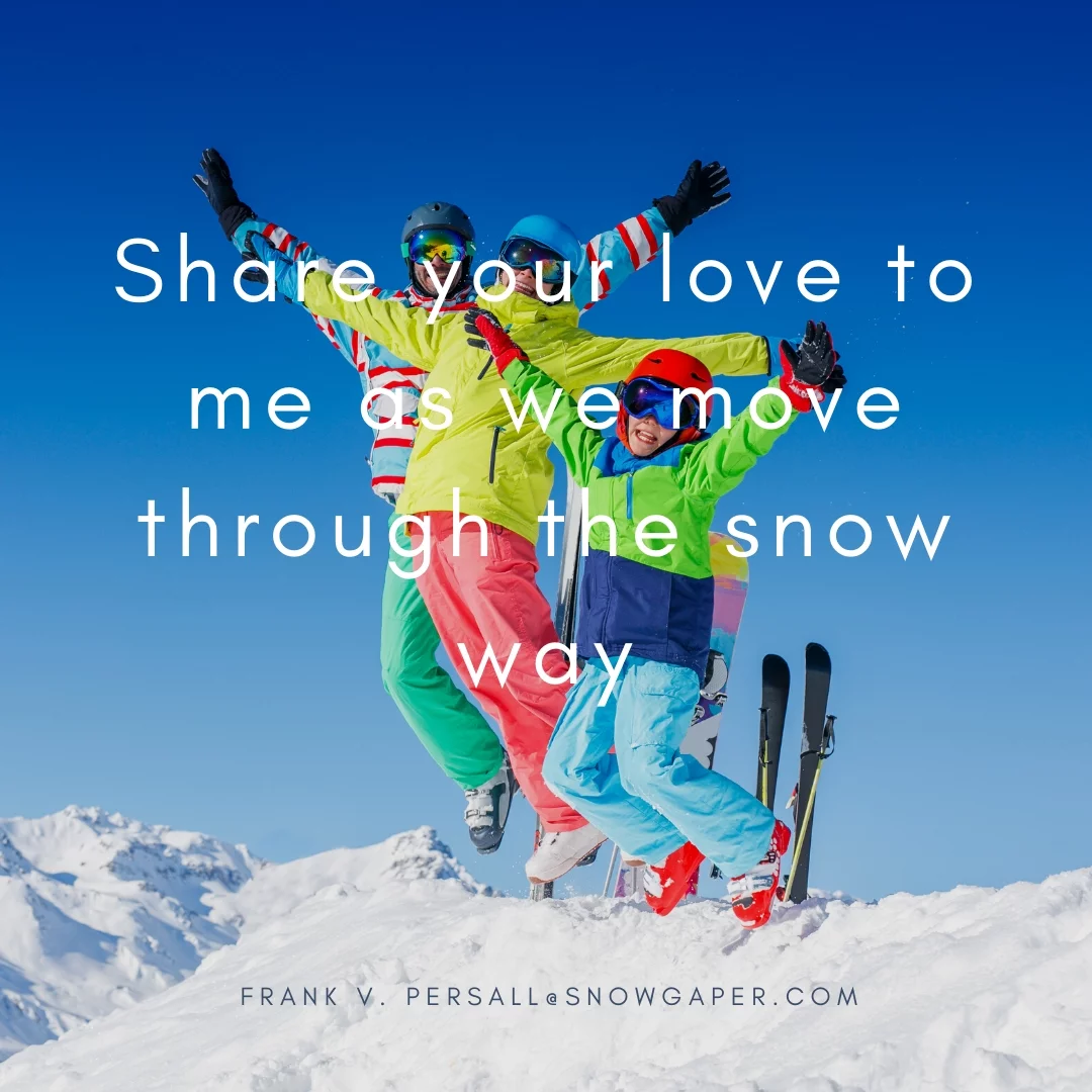 Share your love to me as we move through the snow way