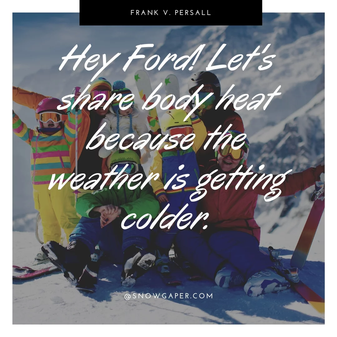 Hey Ford! Let's share body heat because the weather is getting colder.