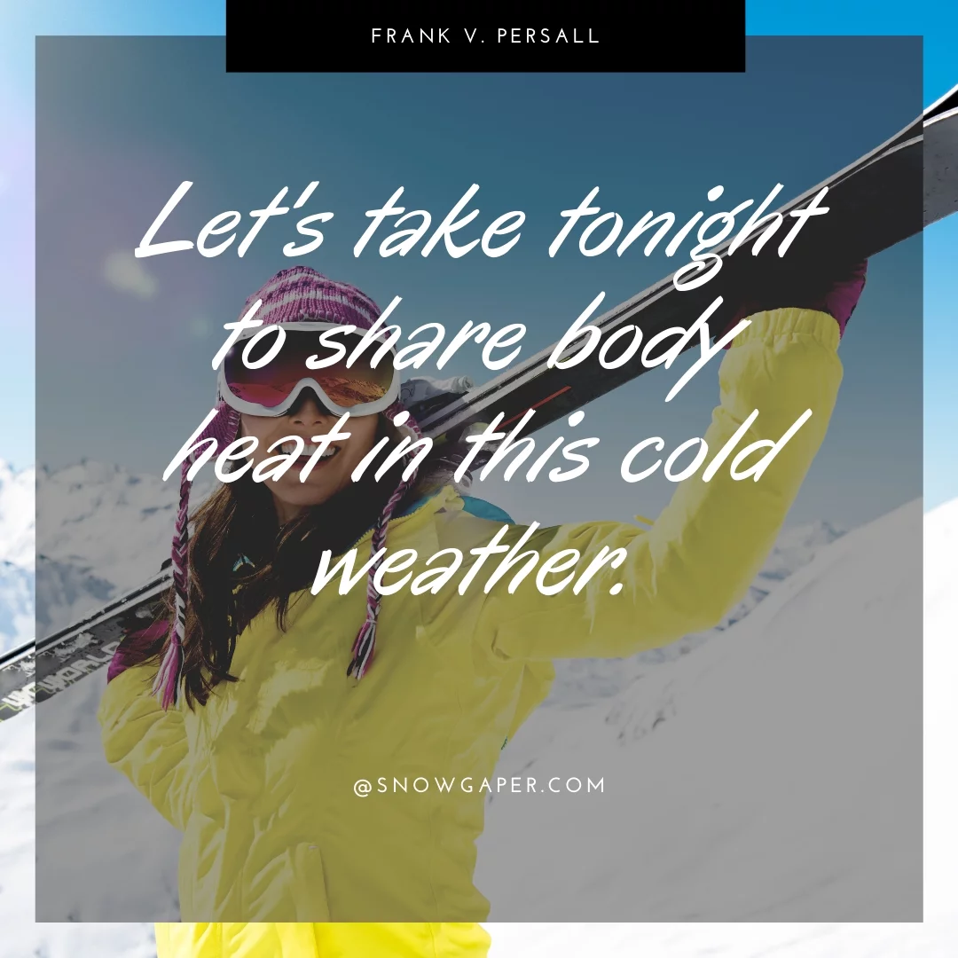 Let's take tonight to share body heat in this cold weather.