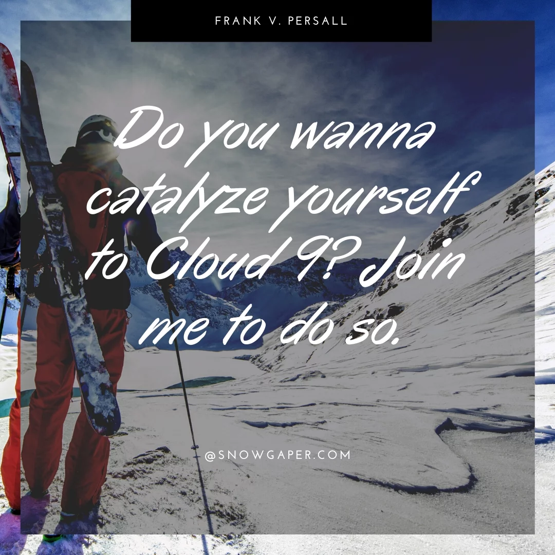 Do you wanna catalyze yourself to Cloud 9? Join me to do so.