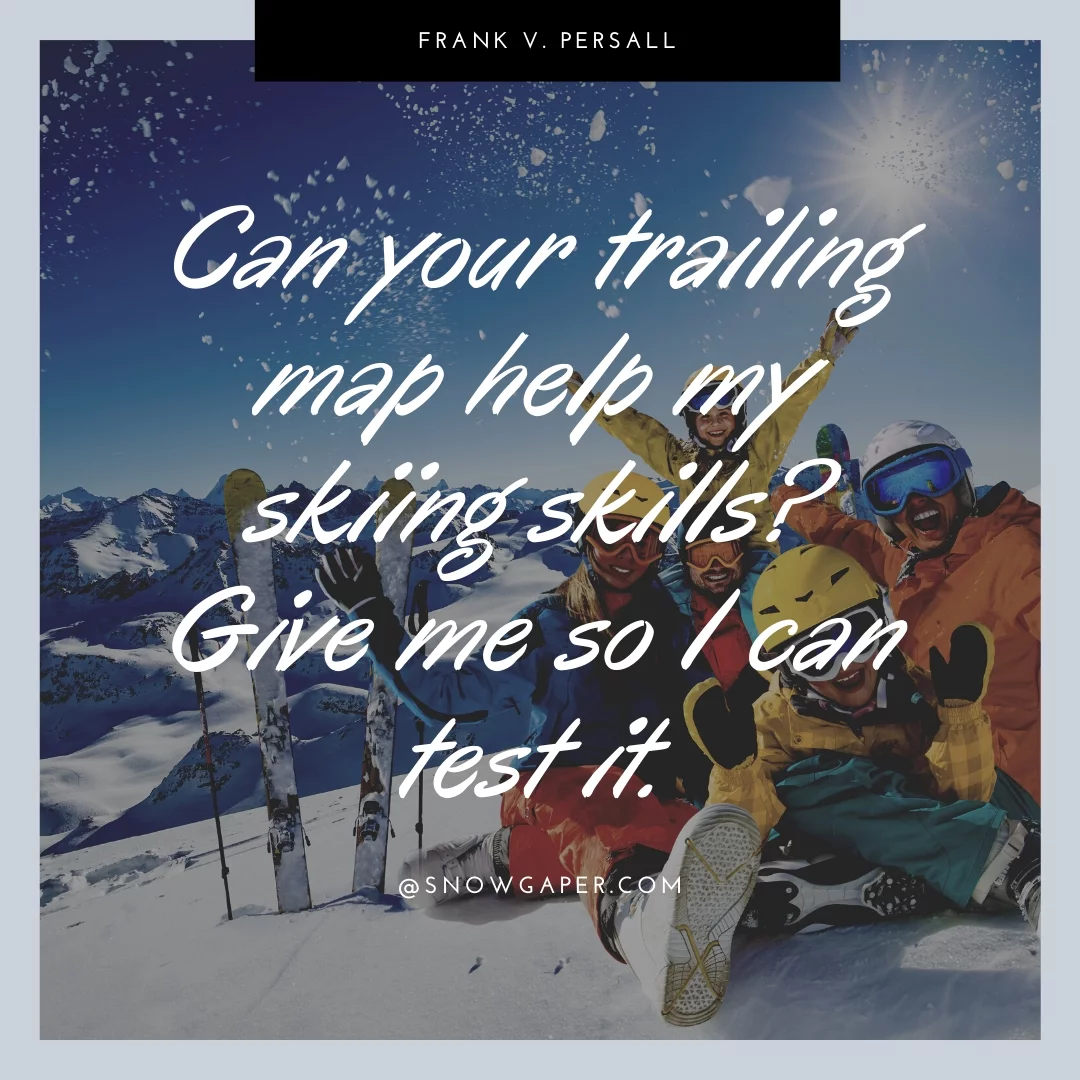 Can your trailing map help my skiing skills? Give me so I can test it.