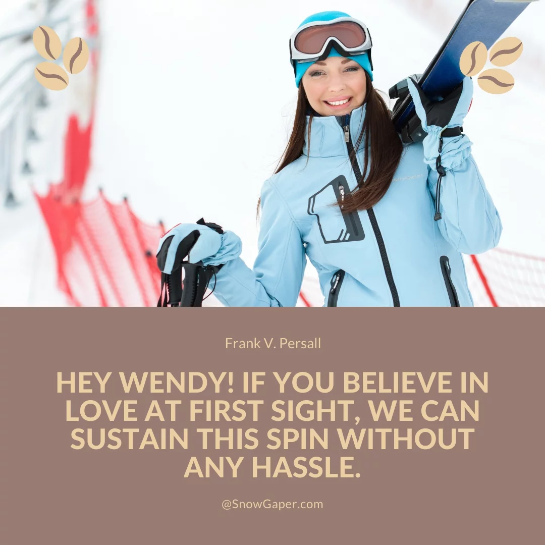 Hey Wendy! If you believe in love at first sight, we can sustain this spin without any hassle.