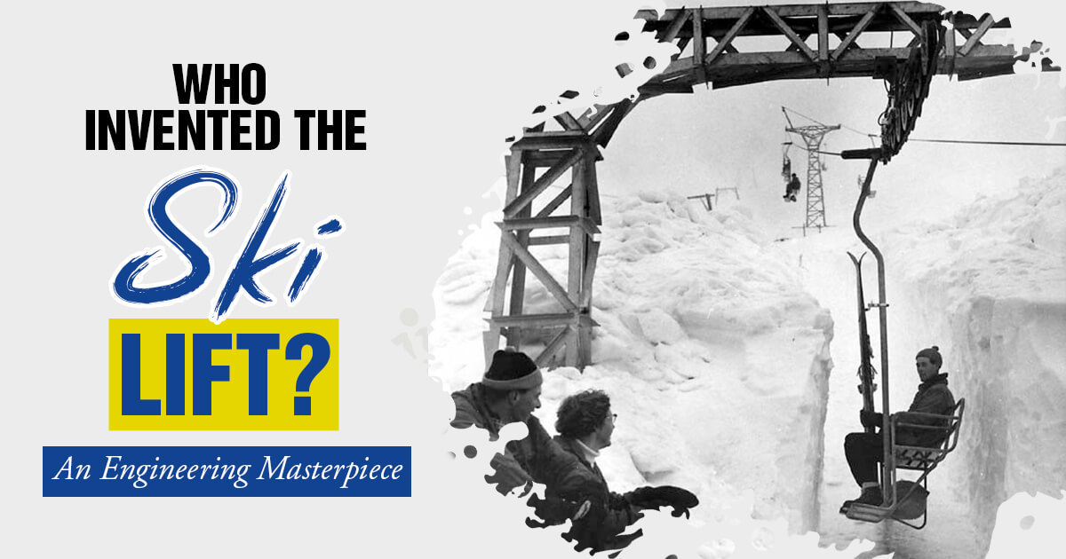 Who Invented The Ski Lift? An Engineering Masterpiece